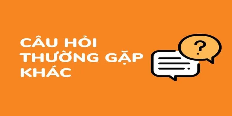 Câu hỏi thường gặp khác